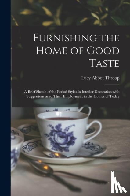 Throop, Lucy Abbot - Furnishing the Home of Good Taste