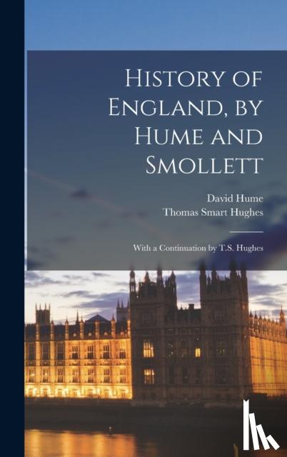 Hume, David, Hughes, Thomas Smart - History of England, by Hume and Smollett