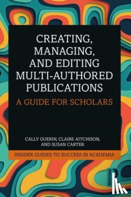 Guerin, Cally, Aitchison, Claire, Carter, Susan - Creating, Managing, and Editing Multi-Authored Publications