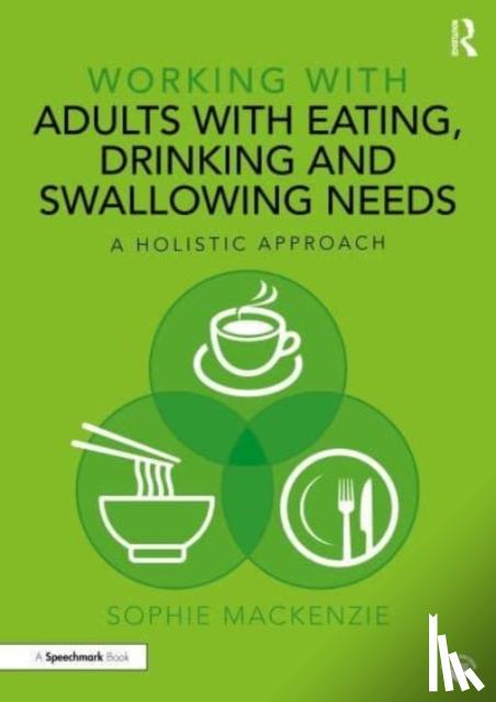 MacKenzie, Sophie - Working with Adults with Eating, Drinking and Swallowing Needs