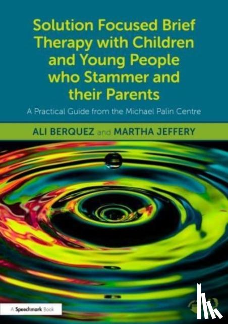 Berquez, Ali, Jeffery, Martha - Solution Focused Brief Therapy with Children and Young People who Stammer and their Parents