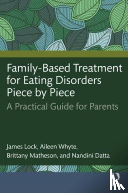 Lock, James (Stanford University School of Medicine, USA), Whyte, Aileen, Matheson, Brittany, Datta, Nandini - Family-Based Treatment for Eating Disorders Piece by Piece