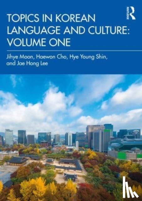 Moon, Jihye, Cho, Haewon, Shin, Hye Young, Lee, Jae Hong - Topics in Korean Language and Culture: Volume One