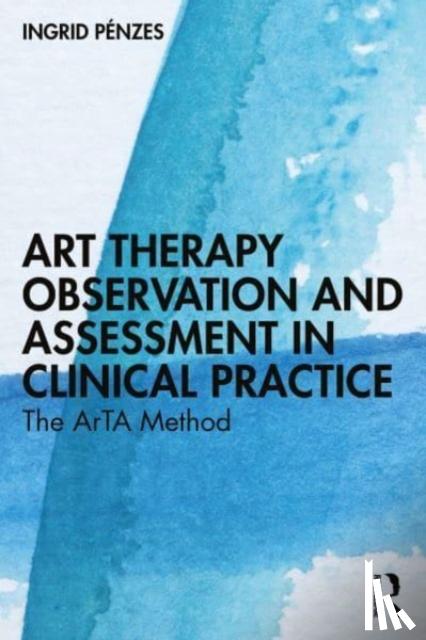 Penzes, Ingrid - Art Therapy Observation and Assessment in Clinical Practice