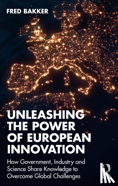 Bakker, Fred - Unleashing the Power of European Innovation