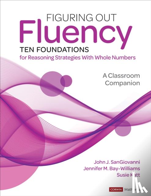 SanGiovanni, John J., Bay-Williams, Jennifer M., Katt, Susie - Figuring Out Fluency--Ten Foundations for Reasoning Strategies With Whole Numbers