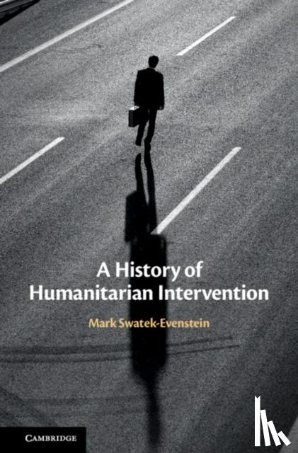 Swatek-Evenstein, Mark - A History of Humanitarian Intervention