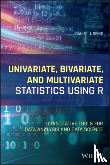 Denis, Daniel J. - Univariate, Bivariate, and Multivariate Statistics Using R