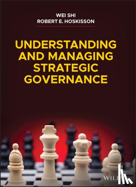 Shi, Wei, Hoskisson, Robert E. - Understanding and Managing Strategic Governance
