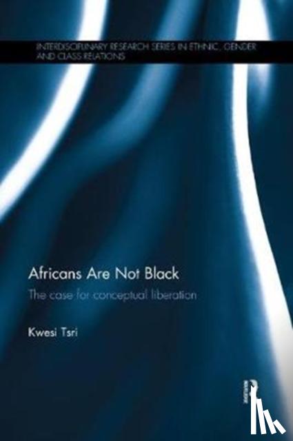 Tsri, Kwesi - Africans Are Not Black