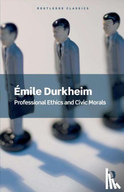 Durkheim, Emile - Professional Ethics and Civic Morals