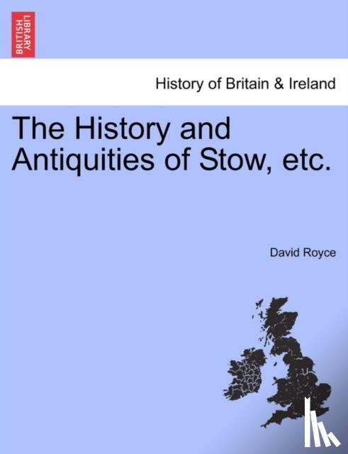 Royce, David - The History and Antiquities of Stow, Etc.
