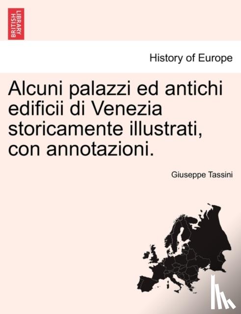 Tassini, Giuseppe - Alcuni Palazzi Ed Antichi Edificii Di Venezia Storicamente Illustrati, Con Annotazioni.