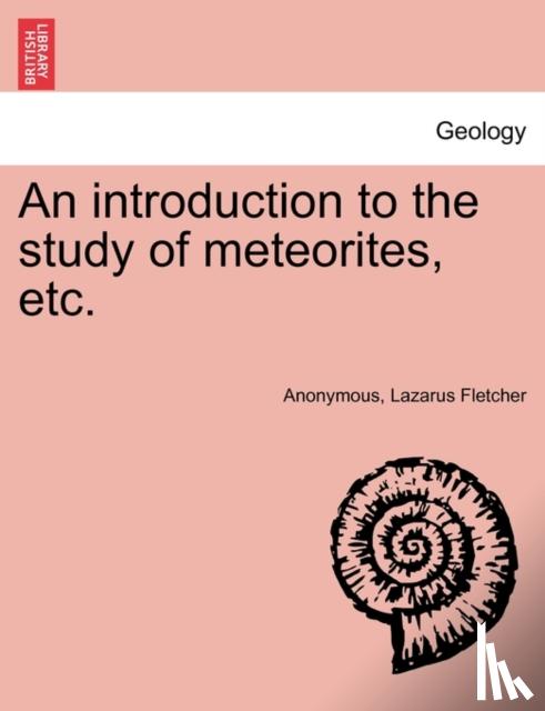 Anonymous, Fletcher, Lazarus - An Introduction to the Study of Meteorites, Etc.