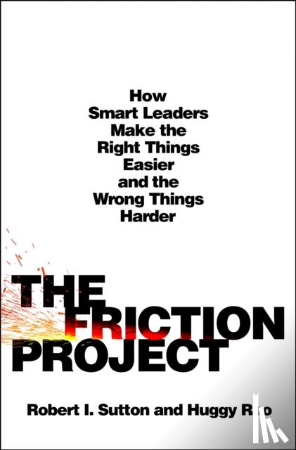 Sutton, Robert I., Rao, Huggy - The Friction Project