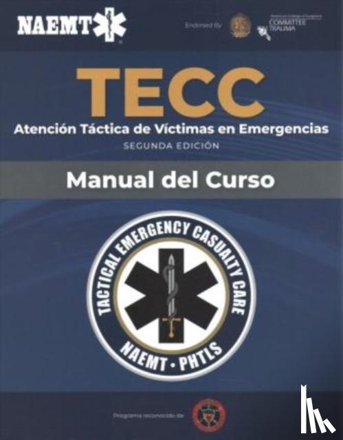National Association of Emergency Medical Technicians (NAEMT) - Spanish TECC: Atencion Tactica a Victimas En Emergencias, Segunda Edicion, Manual Del Curso
