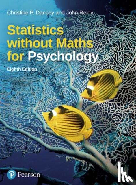 Dancey, Christine, Reidy, John - Statistics without Maths for Psychology