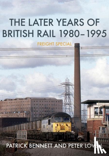 Bennett, Patrick, Lovell, Peter - The Later Years of British Rail 1980-1995: Freight Special
