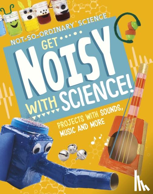 Olson, Elsie - Get Noisy with Science!