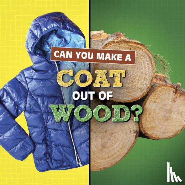Katz, Susan B. - Can You Make a Coat Out of Wood?