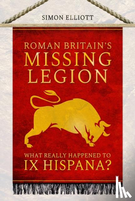 Elliott, Simon - Roman Britain's Missing Legion