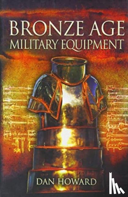 Howard, Dan - Bronze Age Military Equipment