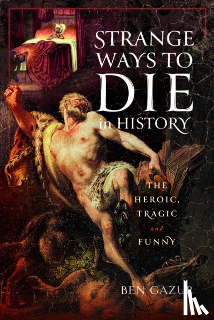 Gazur, Ben - Strange Ways to Die in History