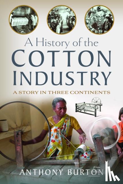 Burton, Anthony - A History of the Cotton Industry