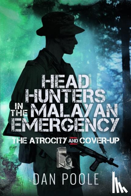Poole, Dan - Head Hunters in the Malayan Emergency