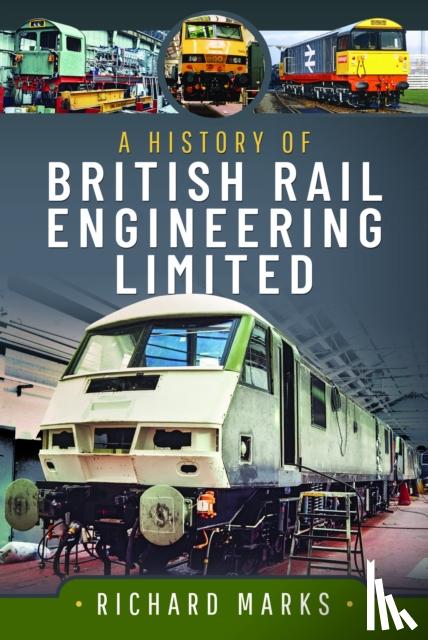 Marks, Richard - A History of British Rail Engineering Limited