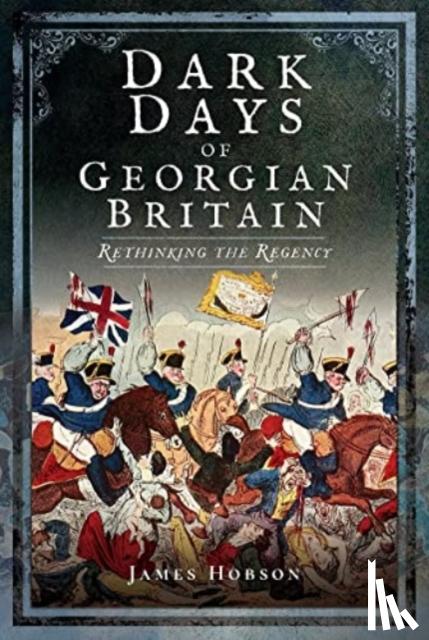 Hobson, James R. - Dark Days of Georgian Britain