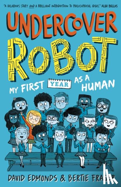 Edmonds, David, Fraser, Bertie - Undercover Robot: My First Year as a Human