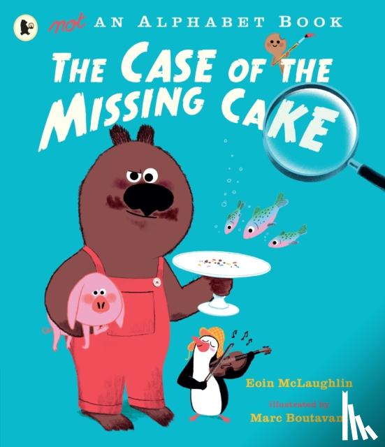 McLaughlin, Eoin - Not an Alphabet Book: The Case of the Missing Cake