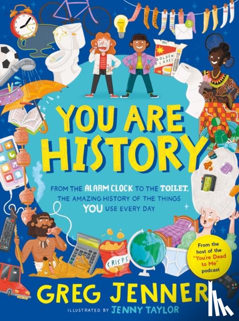 Jenner, Greg - You Are History: The Amazing History of the Things You Use Every Day