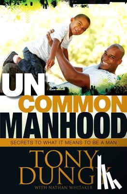Tony Dungy - Uncommon Manhood