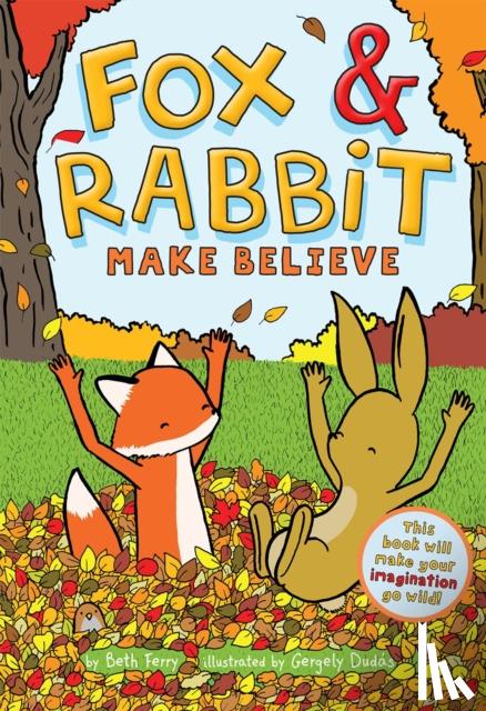 Ferry, Beth - Fox & Rabbit Make Believe (Fox & Rabbit Book #2)