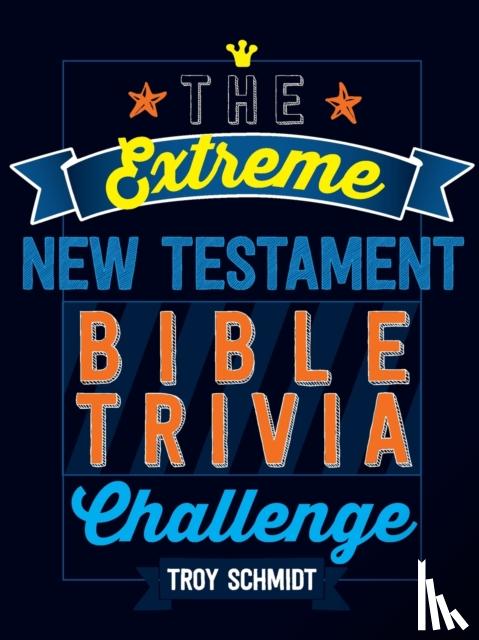 Schmidt, Troy - The Extreme New Testament Bible Trivia Challenge