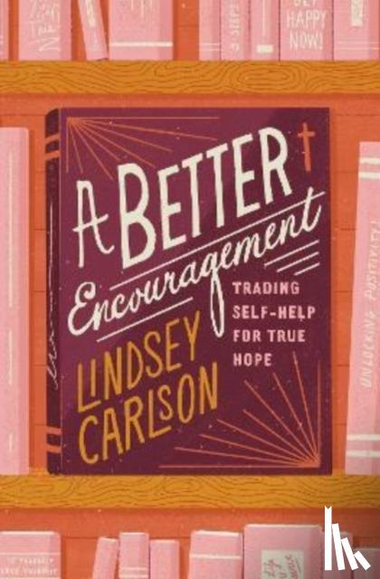 Carlson, Lindsey - A Better Encouragement