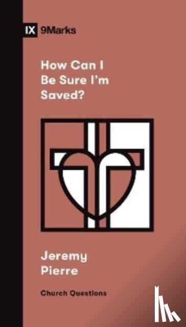 Pierre, Jeremy - How Can I Be Sure I'm Saved?