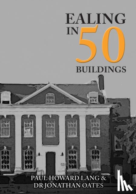 Howard Lang, Paul, Oates, Dr Jonathan - Ealing in 50 Buildings