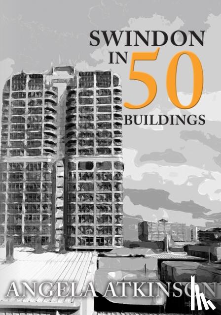 Atkinson, Angela - Swindon in 50 Buildings