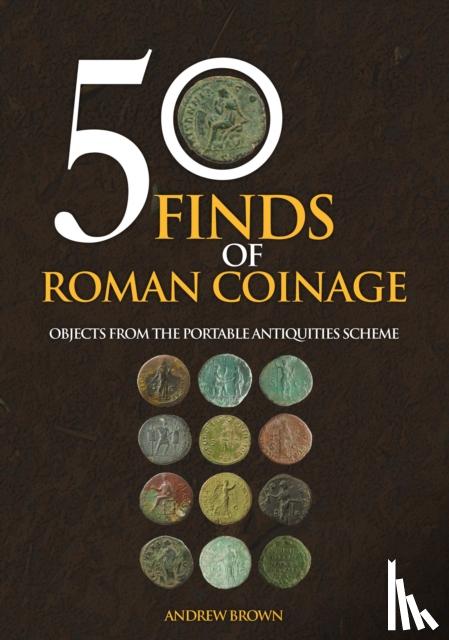 Brown, Andrew - 50 Finds of Roman Coinage - Objects from the Portable Antiquities Scheme