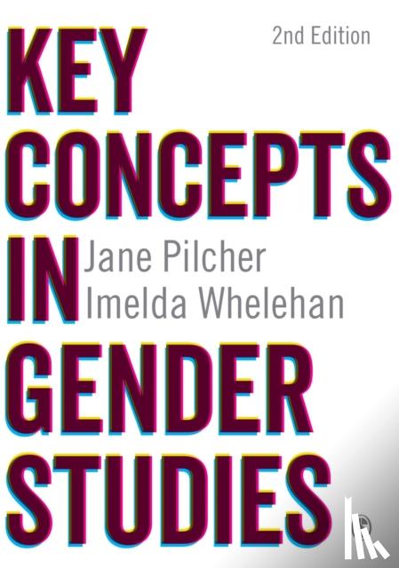 Pilcher, Jane, Whelehan, Imelda - Key Concepts in Gender Studies
