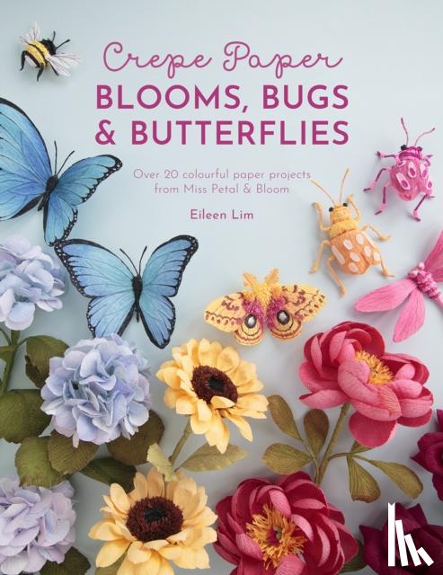 Lim, Eileen (Author) - Crepe Paper Blooms, Bugs & Butterflies