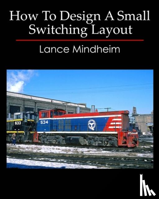 Mindheim, Lance - How To Design A Small Switching Layout
