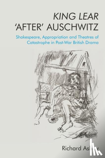 Ashby, Richard (Visiting Research Fellow at Senate House Library - King Lear ‘After’ Auschwitz