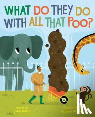 Jane Kurtz, Allison Black - What Do They Do with All That Poo?