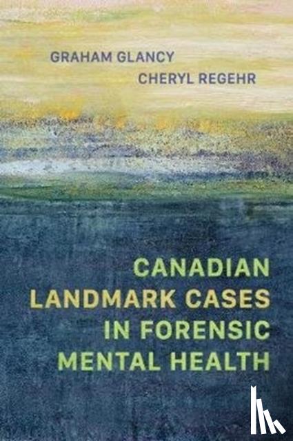 Glancy, Graham, Regehr, Cheryl - Canadian Landmark Cases in Forensic Mental Health