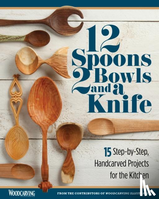 Woodcarving Illustrated - 12 Spoons, 2 Bowls, and a Knife - 15 Step-by-Step Projects for the Kitchen