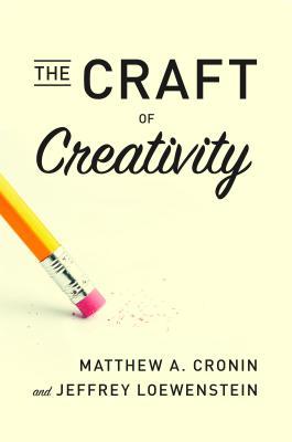 Cronin, Matthew A., Loewenstein, Jeffrey - The Craft of Creativity